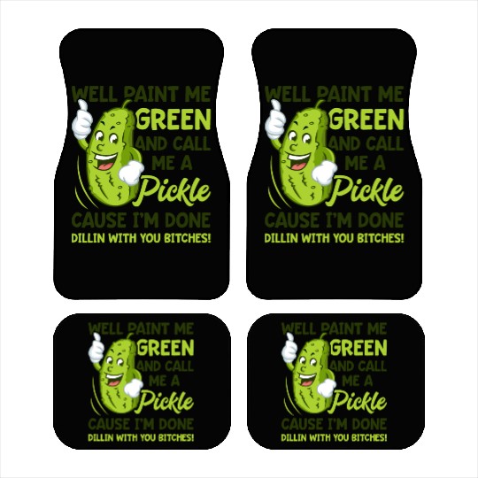 Paint Me Green And Call Me A Pickle Bitches Funny Car Mats