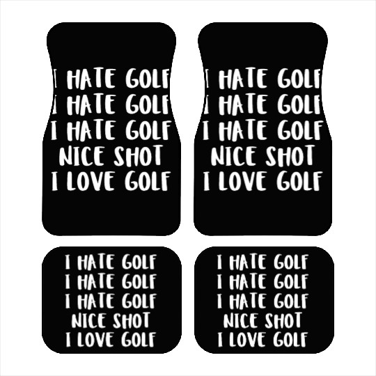 I Hate Golf I Hate Golf I Hate Golf Nice Shot I Lo Car Mats