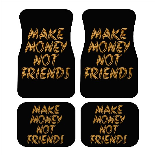 Make Money Not Friends Rich Millionaire business Car Mats