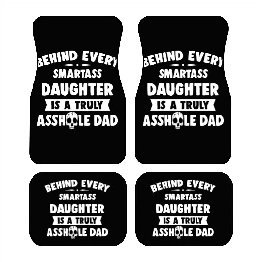 Behind Every Smartass Daughter Is A Truly Asshole Car Mats
