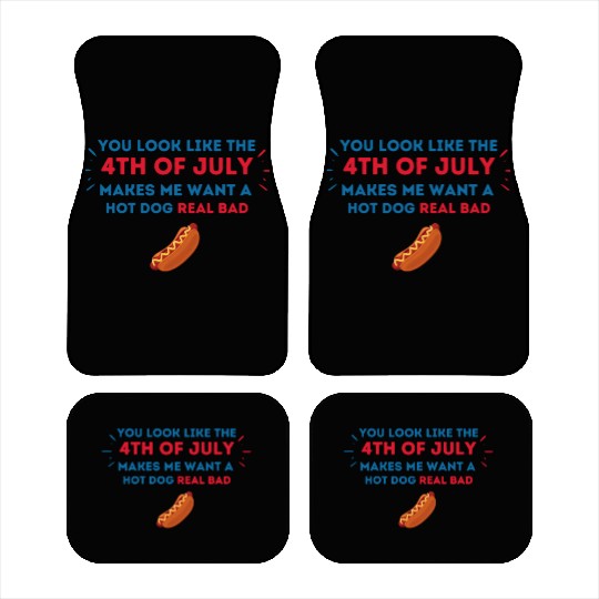4th Of July Makes Me Want A Hot Dog Real Bad Car Mats