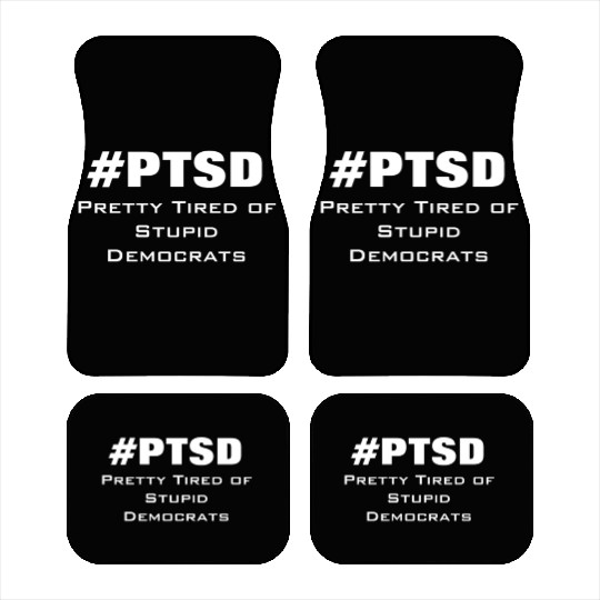 PTSD Pretty Tired of Stupid Democrats Car Mats