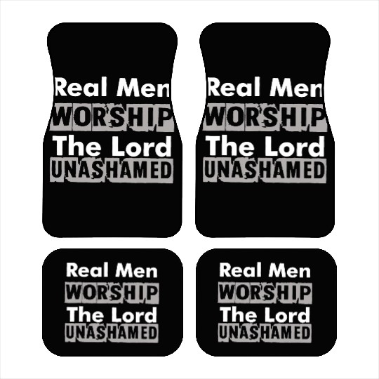 Real Men Worship The Lord Unashamed Car Mats