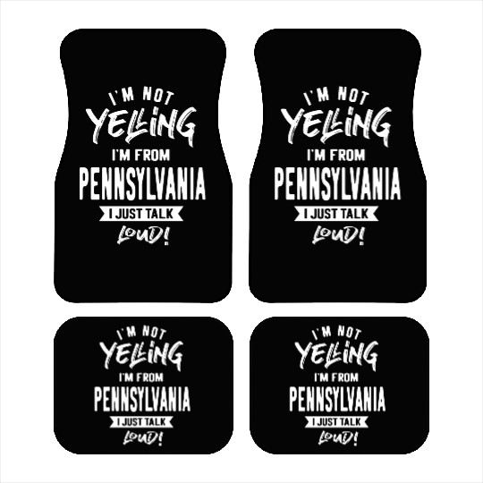 I'm Not Yelling! I'm From Pennsylvania I Just Talk Car Mats