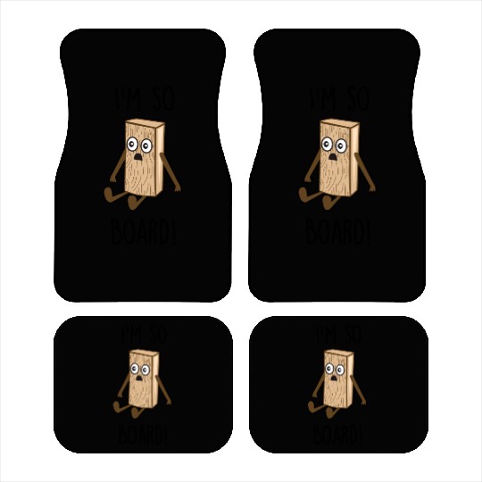 I'm so board! - Wooden board bored Car Mats
