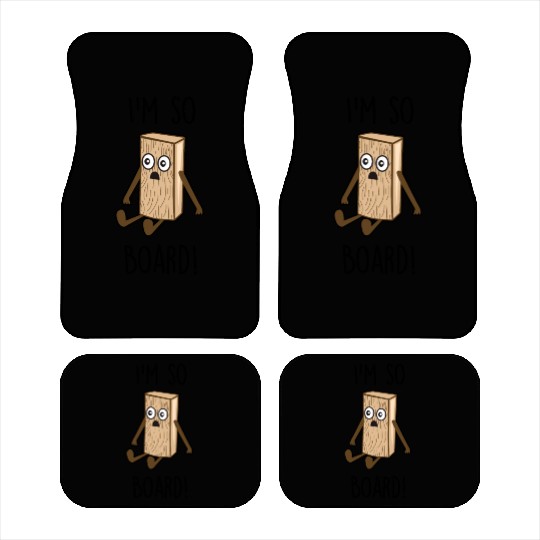 I'm so board! - Wooden board bored Car Mats