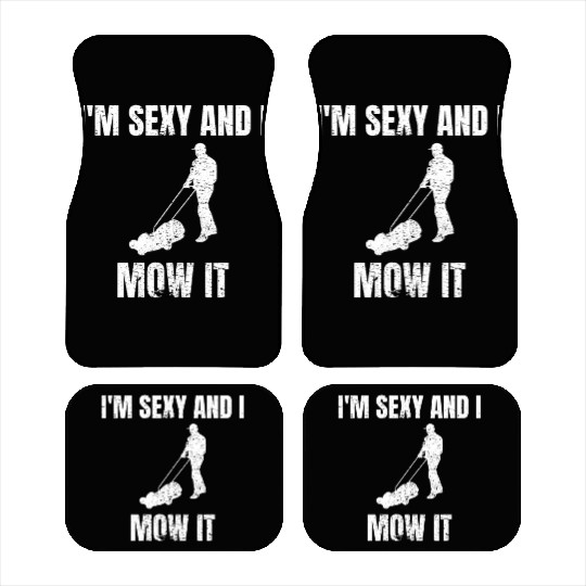 I'm sexy and I mow it Gardener Gardening Mowing Car Mats