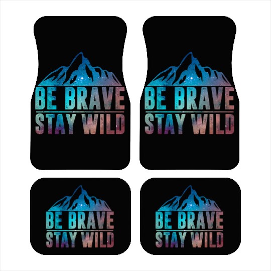 BE BRAVE STAY WILD Wilderness Nature Lover Car Mats