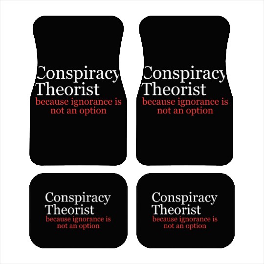 Conspiracy Theorist Because Ignorance Is Not An Op Car Mats