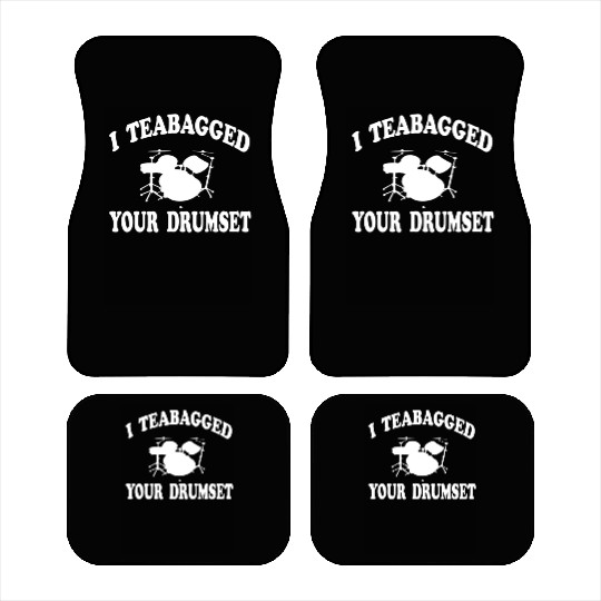 I Teabagged Your Drumset Step Brothers Car Mats
