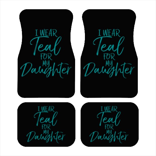 I Wear Teal My Daughter Dads Ovarian Cancer Car Mats