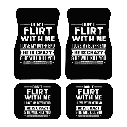 Don t Flirt With Me I Love My Boyfriend Car Mats
