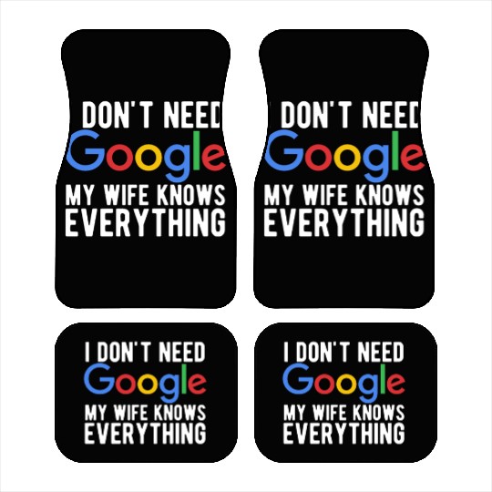 I Don't Need Google My Wife Knows Everything Car Mats