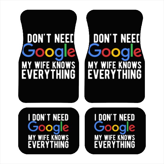 I Don't Need Google My Wife Knows Everything Car Mats