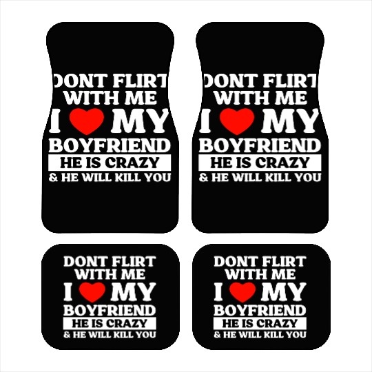 Don't Flirt With Me I Love My Boyfriend Car Mats