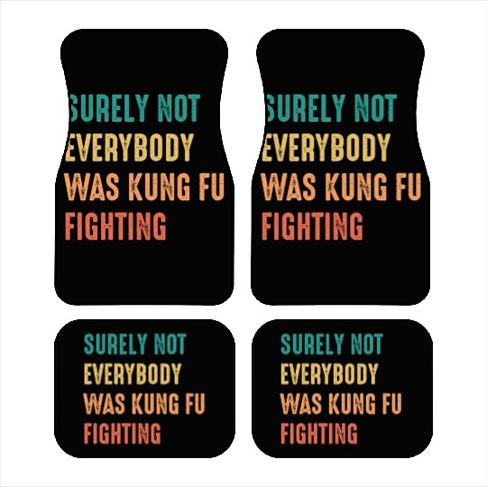 Surely Not Everybody Was Kung Fu Fighting Car Mats