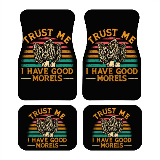 Trust Me I Have Good Morels Mushroom Mycology Car Mats