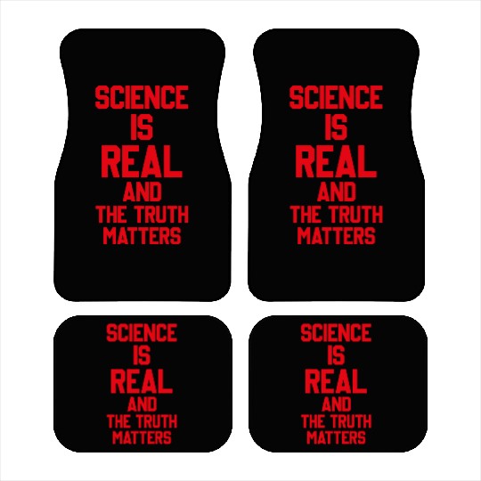 SCIENCE IS REAL AND THE TRUTH MATTERS Car Mats