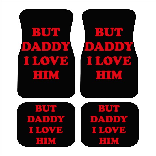 BUT DADDY I LOVE HIM Car Mats