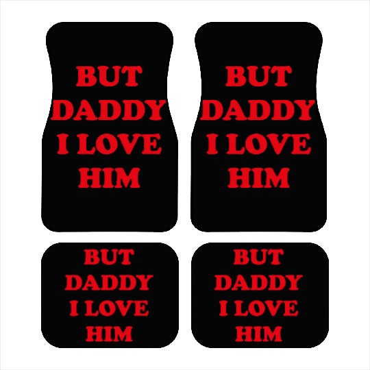 BUT DADDY I LOVE HIM Car Mats