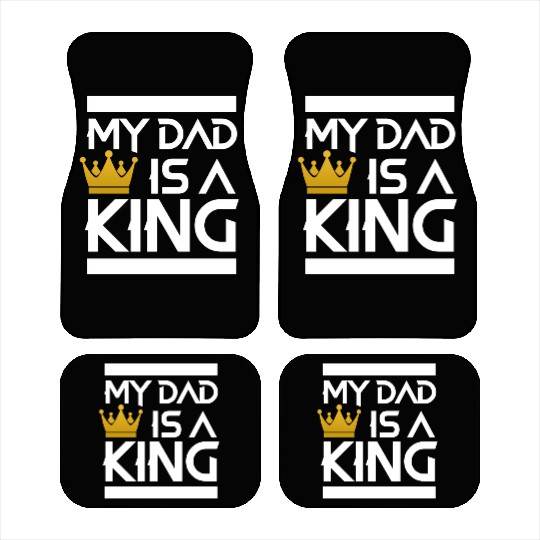 My dad is a king -best dad ever Car Mats