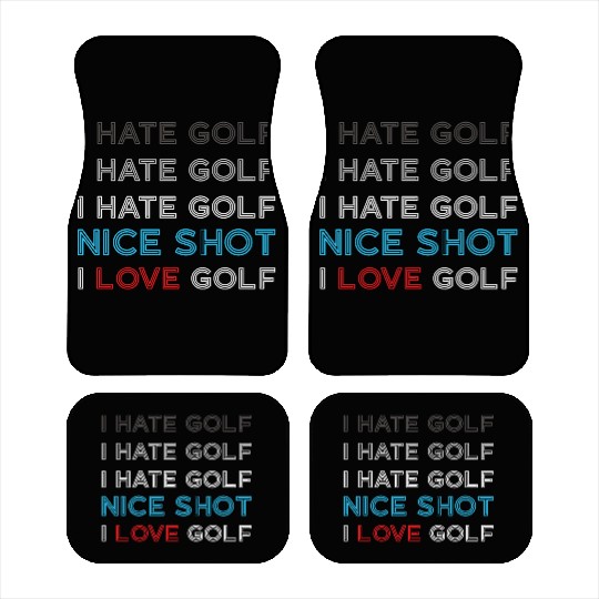 I Hate Golf I Hate Golf I Hate Nice Shot I Love Go Car Mats