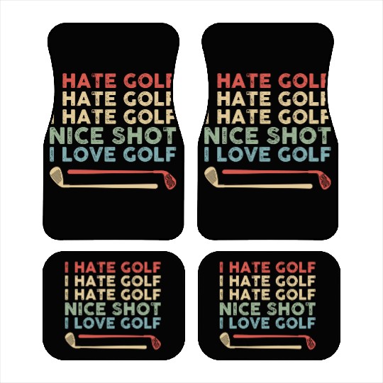 I Hate Golf Nice Shot I Love Golf Car Mats