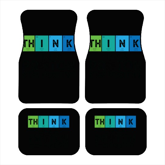 Think Like A Proton And Stay Positive Science Car Mats