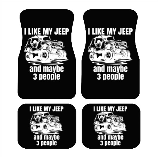 I Like my Jeep and maybe 3 People Car Mats