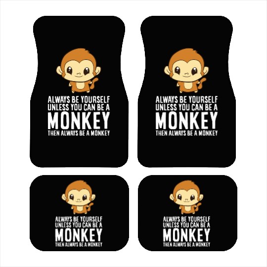 Always Be Yourself Unless You Can Be A Monkey Car Mats