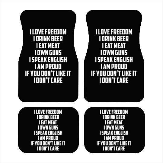 I Love Freedom I Drink Beer I Eat Meat I Own Guns Car Mats