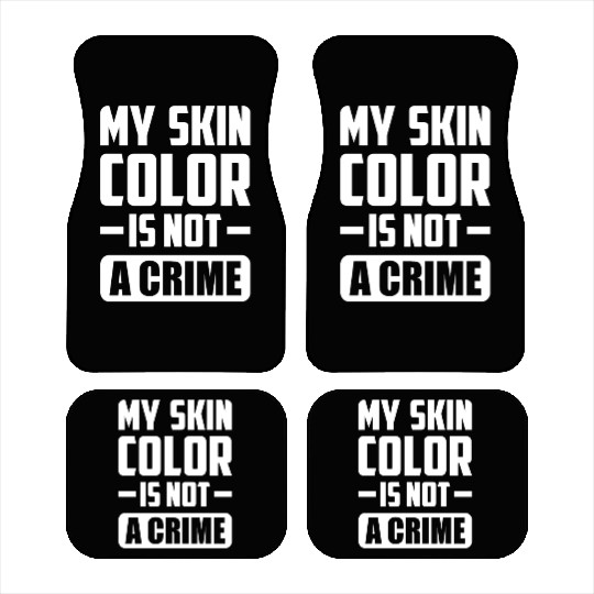 My Skin Color Is Not A Crime Black People Sarcasm Car Mats