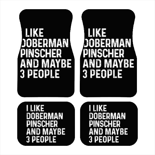 I Like Doberman Pinscher And Maybe 3 People Dog Car Mats