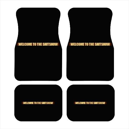 Welcome shit show Car Mats