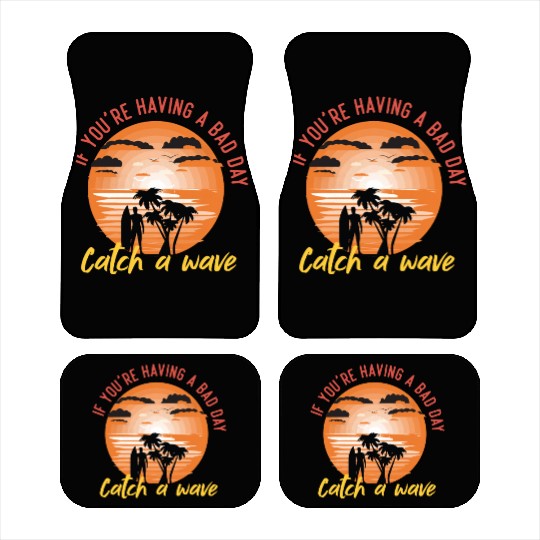 if you having a bad day catch a wave summer surf Car Mats