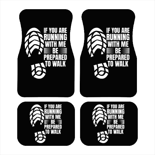 If You Are Running With Me Be Prepared To Walk - Car Mats