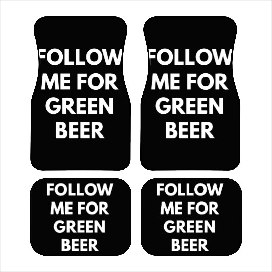Follow me for Green Beer Car Mats