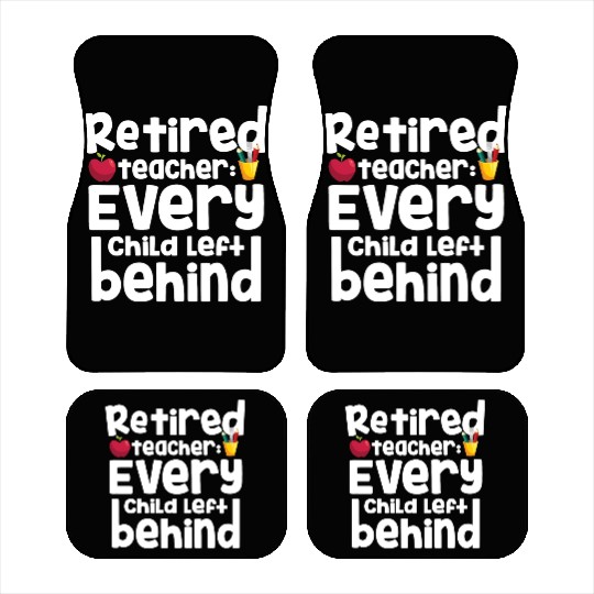 Retired Teacher Every Child Left Behind Retiree Car Mats