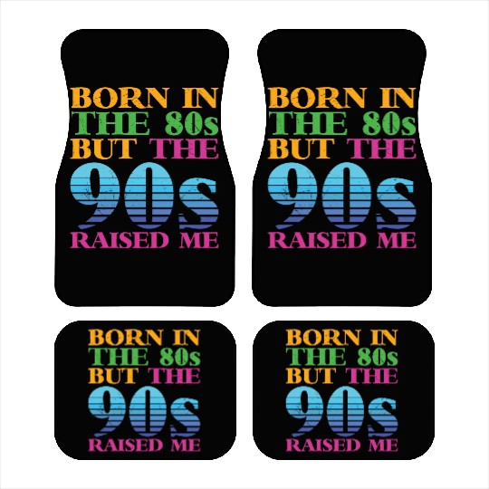 Born In The 80s But 90s Raised Me Car Mats