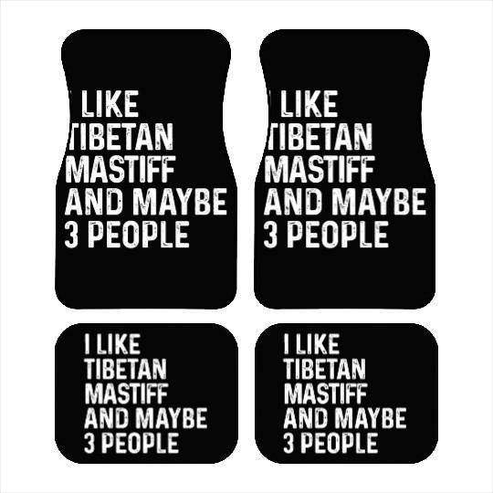 I Like Tibetan Mastiff And Maybe 3 People Dog Car Mats