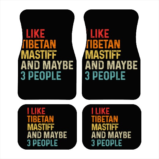 I Like Tibetan Mastiff And Maybe 3 People Dog Car Mats