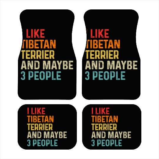 I Like Tibetan Terrier And Maybe 3 People Dog Car Mats
