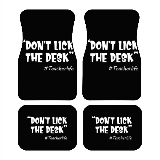 Don't Lick The Desk Funny Teacher Life Sarcastic Car Mats