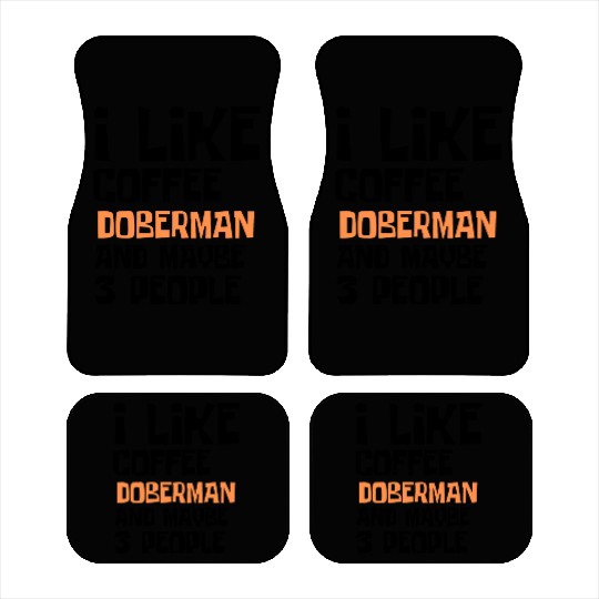 I Like Coffee Doberman And Maybe 3 People Car Mats