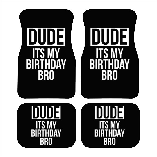 Dude its my birthday bro Car Mats
