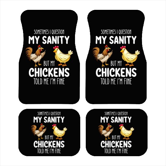 Sometimes I Question My Sanity But My Chickens Tol Car Mats