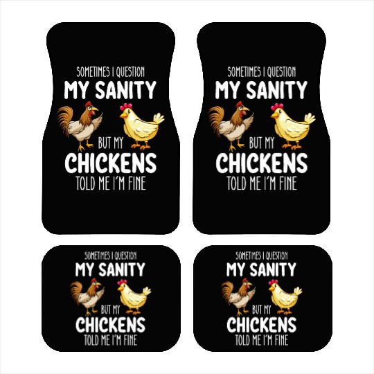 Sometimes I Question My Sanity But My Chickens Tol Car Mats