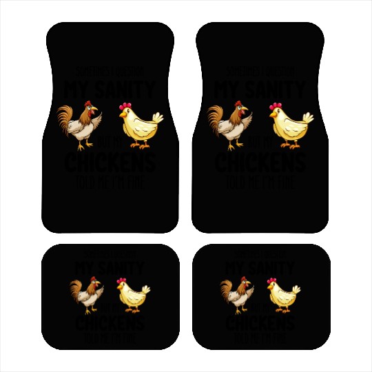 Sometimes I Question My Sanity But My Chickens Tol Car Mats