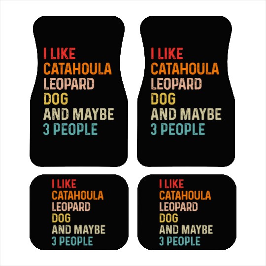 I Like Catahoula Leopard Dog And Maybe 3 People Car Mats