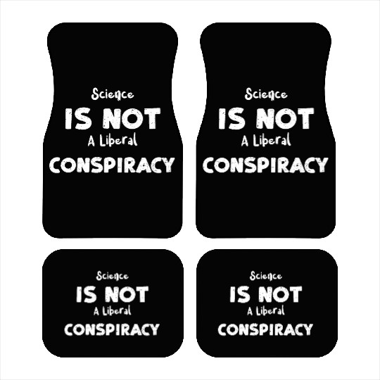 Science Is Not A Liberal Conspiracy Car Mats